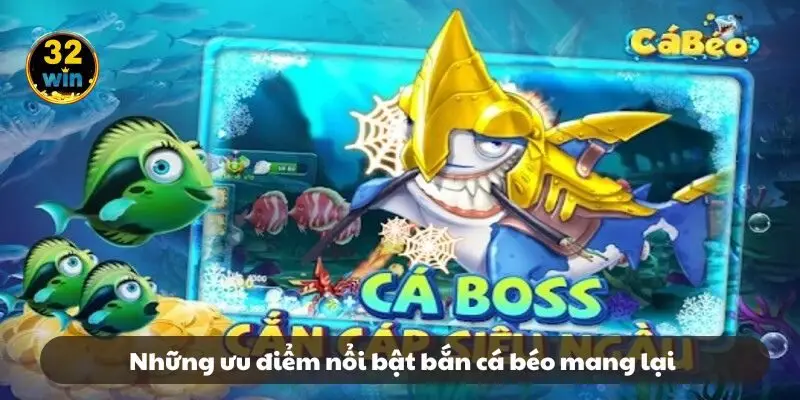 Những ưu điểm nổi bật bắn cá béo mang lại