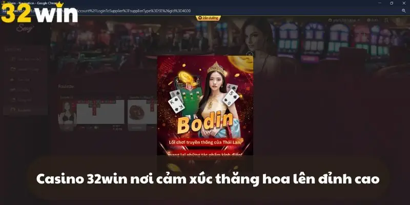 Casino 32win nơi cảm xúc cá cược thăng hoa lên đỉnh cao
