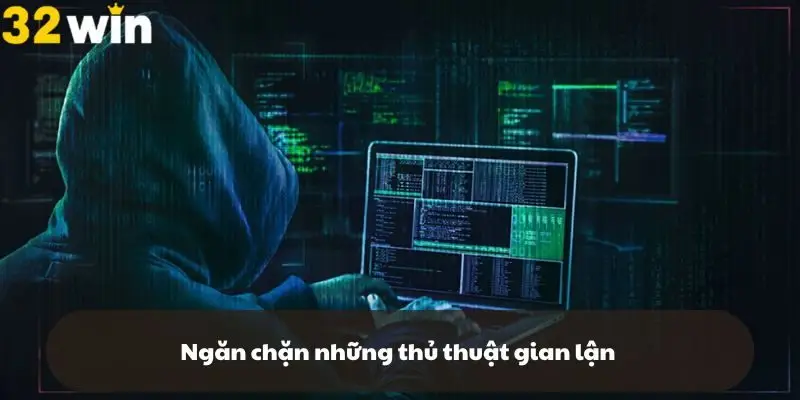 Ngăn chặn những thủ thuật gian lận giữ vững công bằng cho người chơi