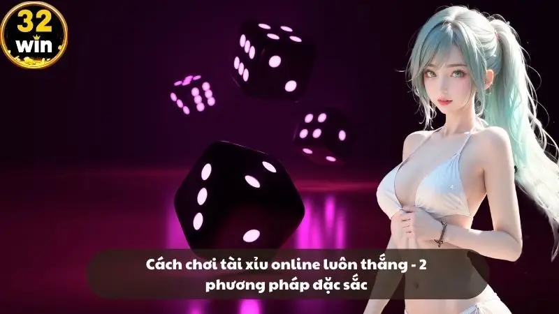 Cách chơi tài xỉu online luôn thắng