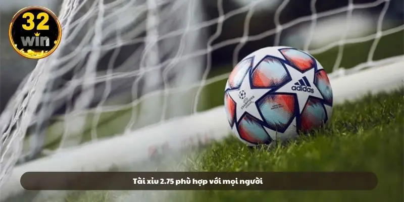 Tài xỉu 2.75 phù hợp với mọi người