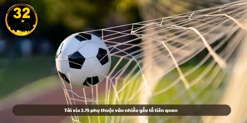 Tài xỉu 2.75 phụ thuộc vào nhiều yếu tố liên quan