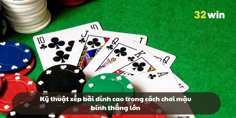 Kỹ thuật xếp bài đỉnh cao trong cách chơi mậu binh thắng lớn