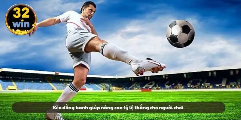 Kèo đồng banh giúp nâng cao tỷ lệ thắng cho người chơi