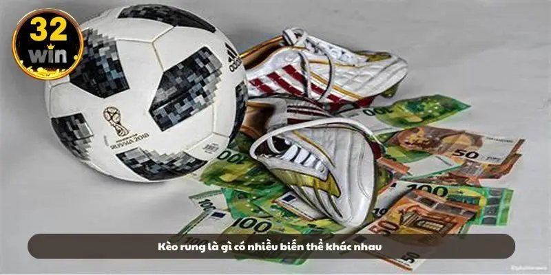 Kèo rung là gì có nhiều biến thể khác nhau