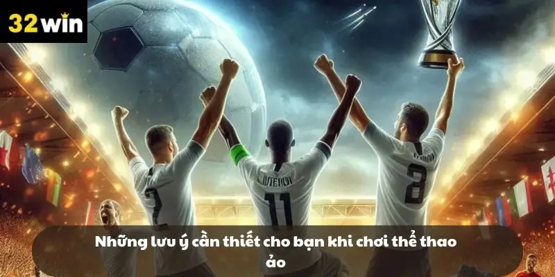 Những lưu ý cần thiết cho bạn khi chơi thể thao ảo