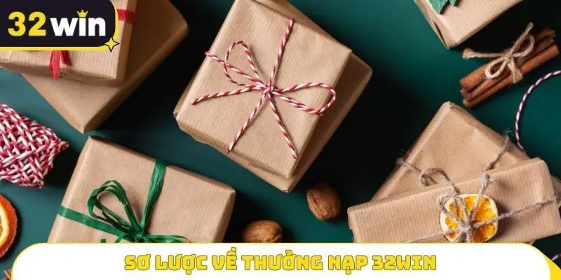 Sơ lược về Thưởng nạp 32WIN